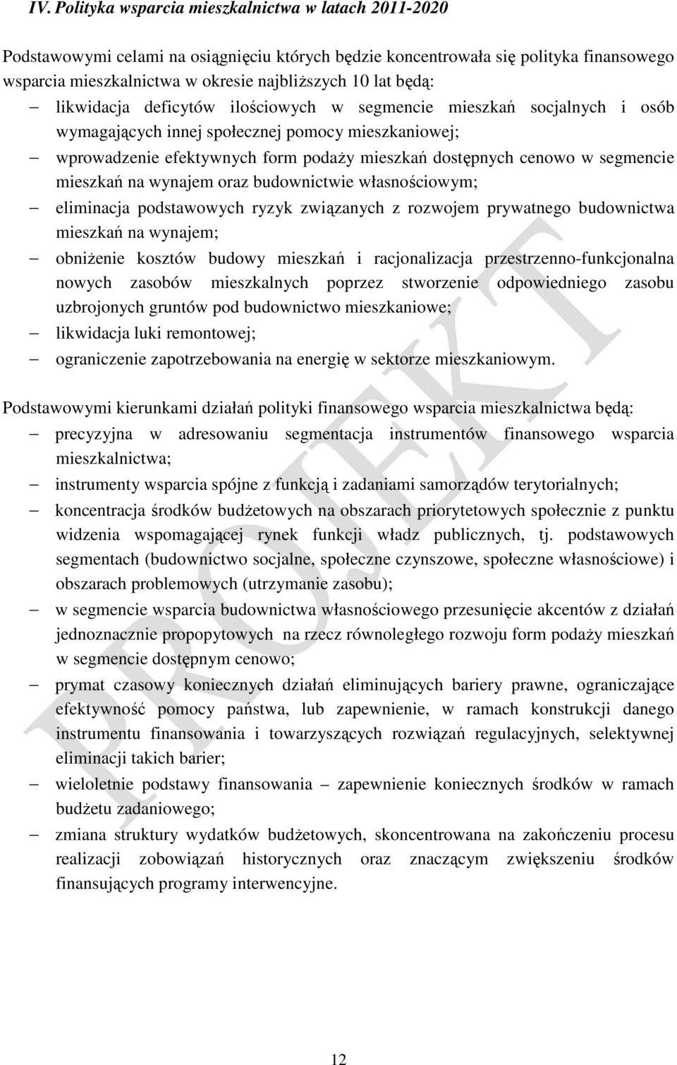 segmencie mieszkań na wynajem oraz budownictwie własnościowym; eliminacja podstawowych ryzyk związanych z rozwojem prywatnego budownictwa mieszkań na wynajem; obniŝenie kosztów budowy mieszkań i