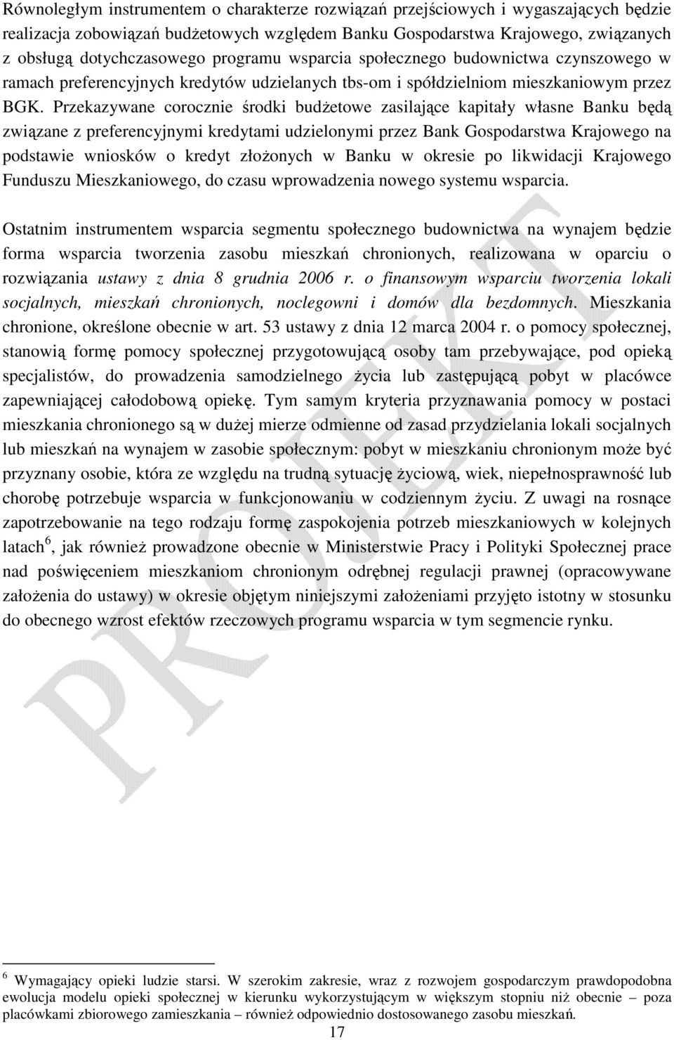 Przekazywane corocznie środki budŝetowe zasilające kapitały własne Banku będą związane z preferencyjnymi kredytami udzielonymi przez Bank Gospodarstwa Krajowego na podstawie wniosków o kredyt