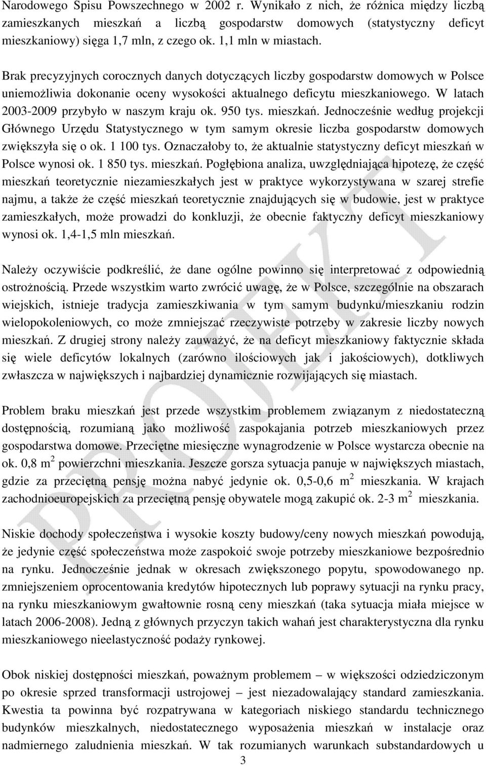 W latach 2003-2009 przybyło w naszym kraju ok. 950 tys. mieszkań. Jednocześnie według projekcji Głównego Urzędu Statystycznego w tym samym okresie liczba gospodarstw domowych zwiększyła się o ok.