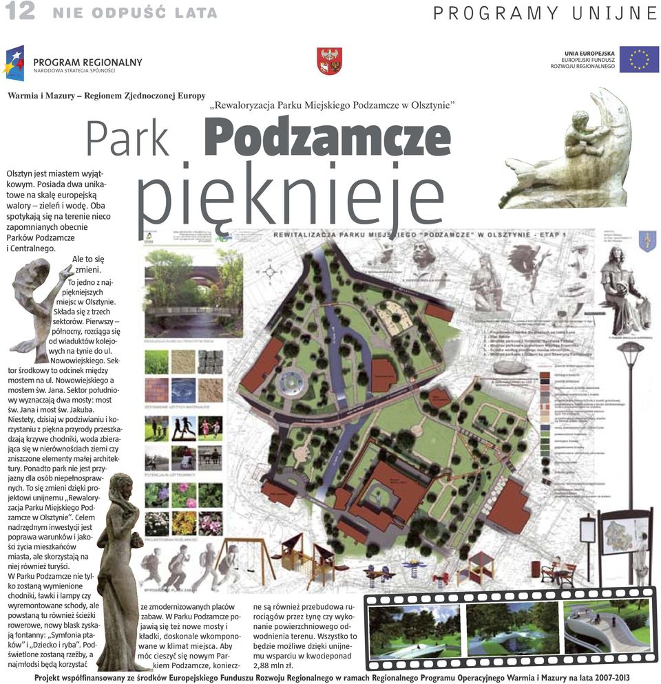 Park Rewaloryzacja Parku Miejskiego Podzamcze w Olsztynie Podzamcze pięknieje To jedno z najpiękniejszych miejsc w Olsztynie. Składa się z trzech sektorów.