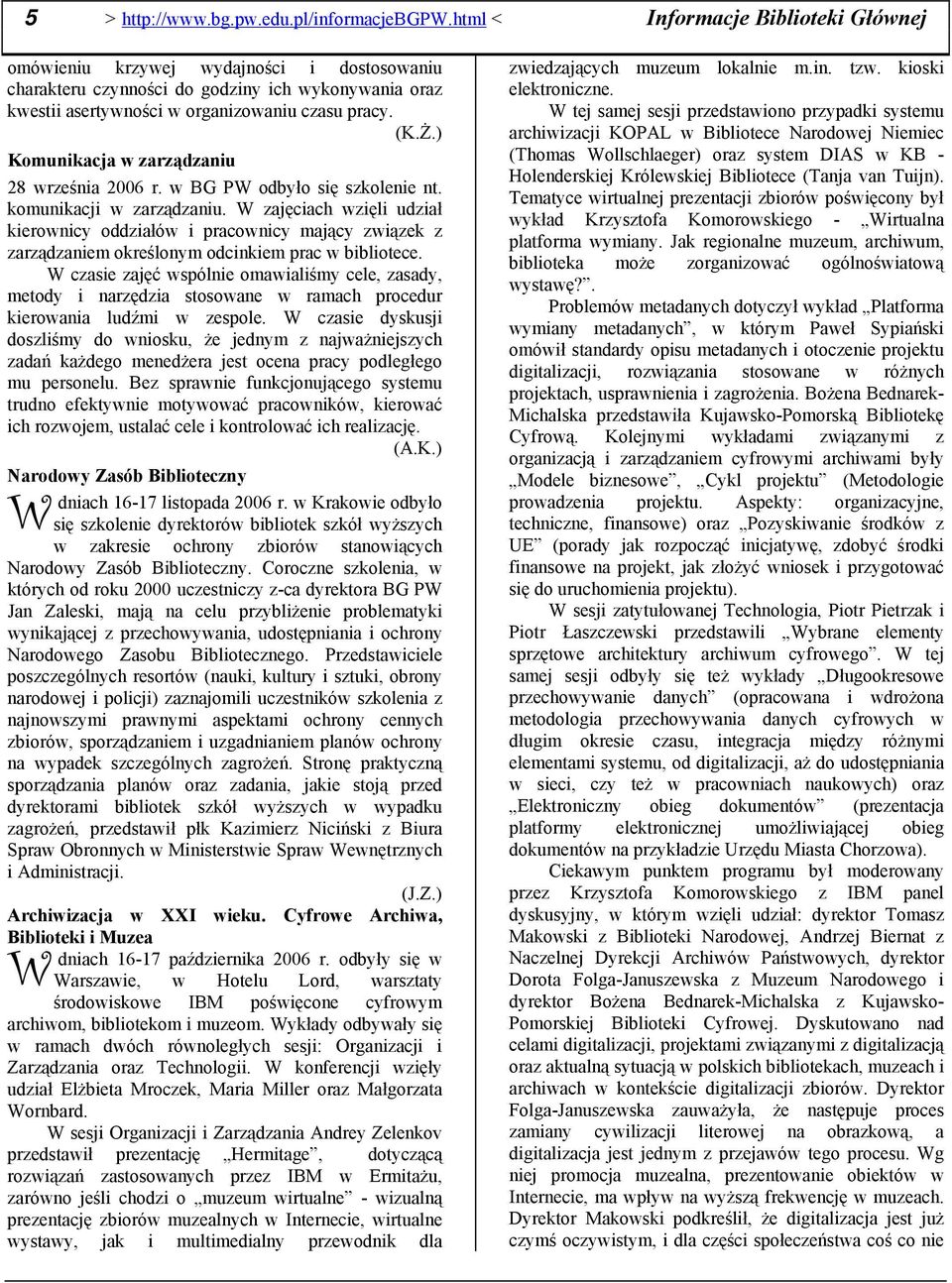 ) Komunikacja w zarządzaniu 28 września 2006 r. w BG P odbyło się szkolenie nt. komunikacji w zarządzaniu.