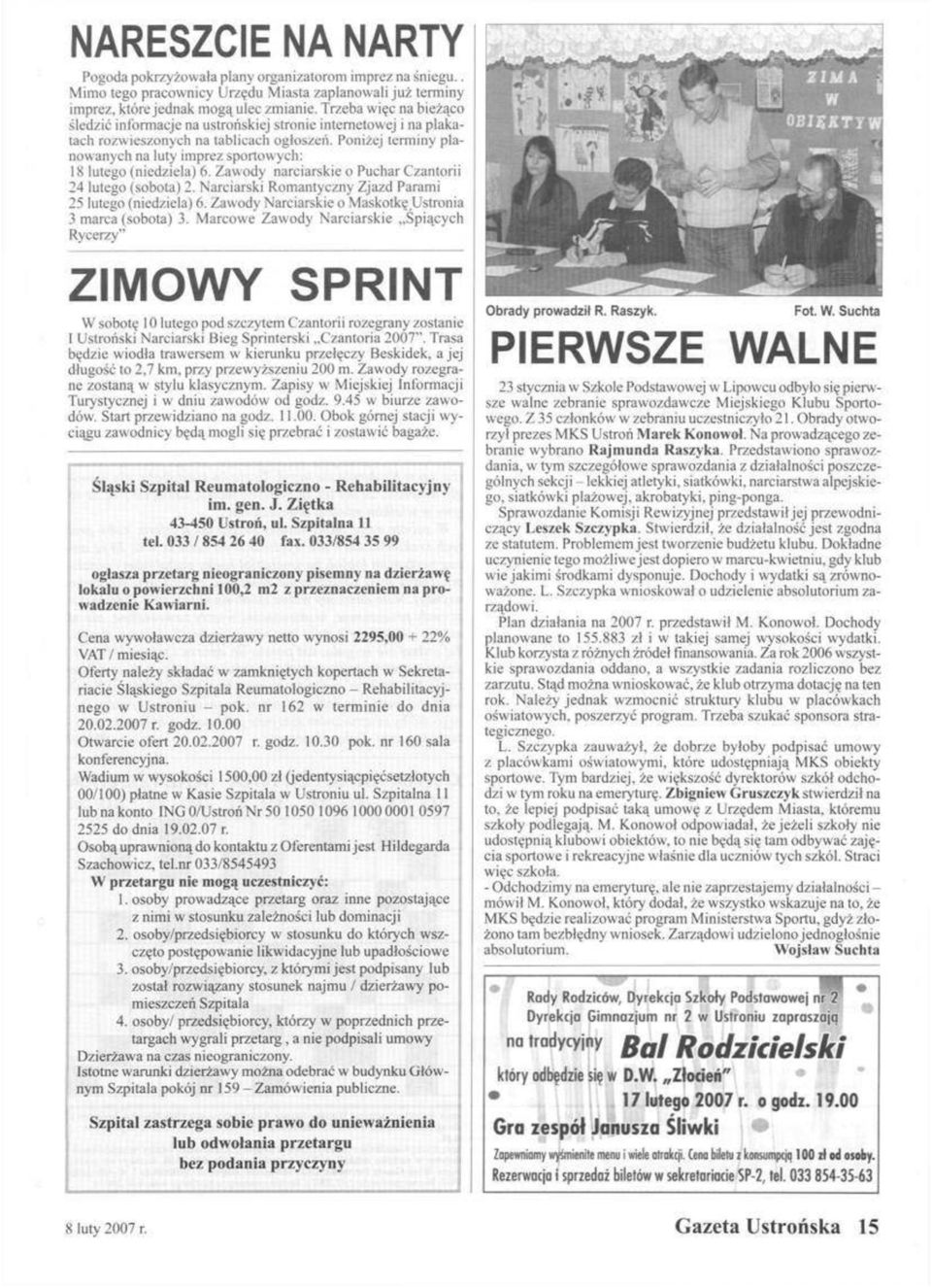 Poniżej terminy planowanych na luty imprez sportowych: 18 lutego (niedziela) 6. Zawody narciarskie o Puchar Czantorii 24 lutego (sobota) 2. Narciarski Romantyczny Zjazd Parami 25 lutego (niedziela) 6.