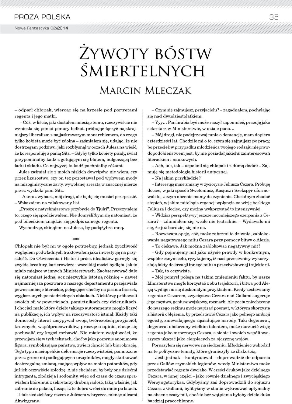 zdolna zaśmiałem się, udając, że nie dostrzegam podziwu, jaki rozbłysnął w oczach Julesa na wieść, że koresponduję z panią Sitz.