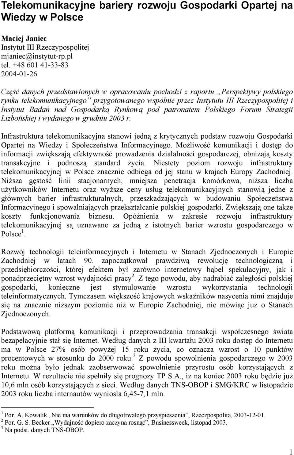 i Instytut Badań nad Gospodarką Rynkową pod patronatem Polskiego Forum Strategii Lizbońskiej i wydanego w grudniu 2003 r.