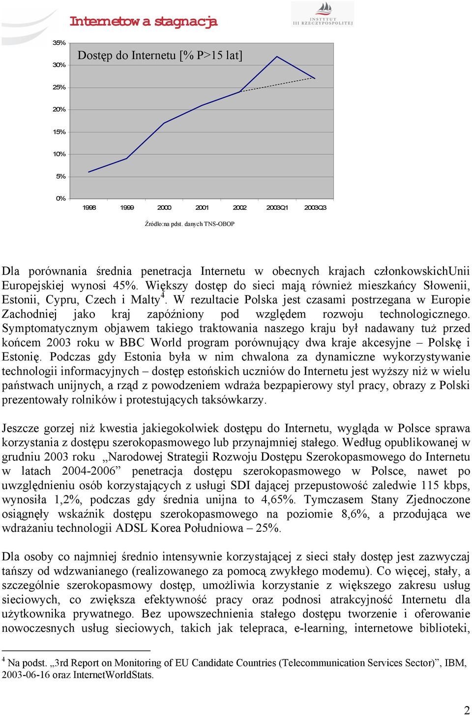 Większy dostęp do sieci mają również mieszkańcy Słowenii, Estonii, Cypru, Czech i Malty 4.