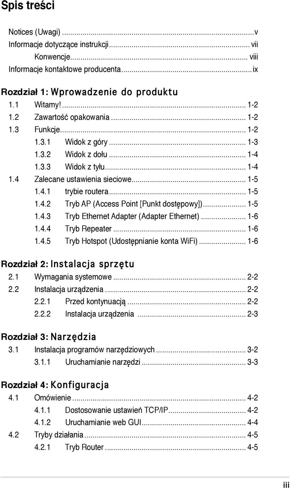 .. 1-5 1.4.3 Tryb Ethernet Adapter (Adapter Ethernet)... 1-6 1.4.4 Tryb Repeater... 1-6 1.4.5 Tryb Hotspot (Udostępnianie konta WiFi)... 1-6 Rozdział 2: Instalacja sprzętu 2.1 Wymagania systemowe.