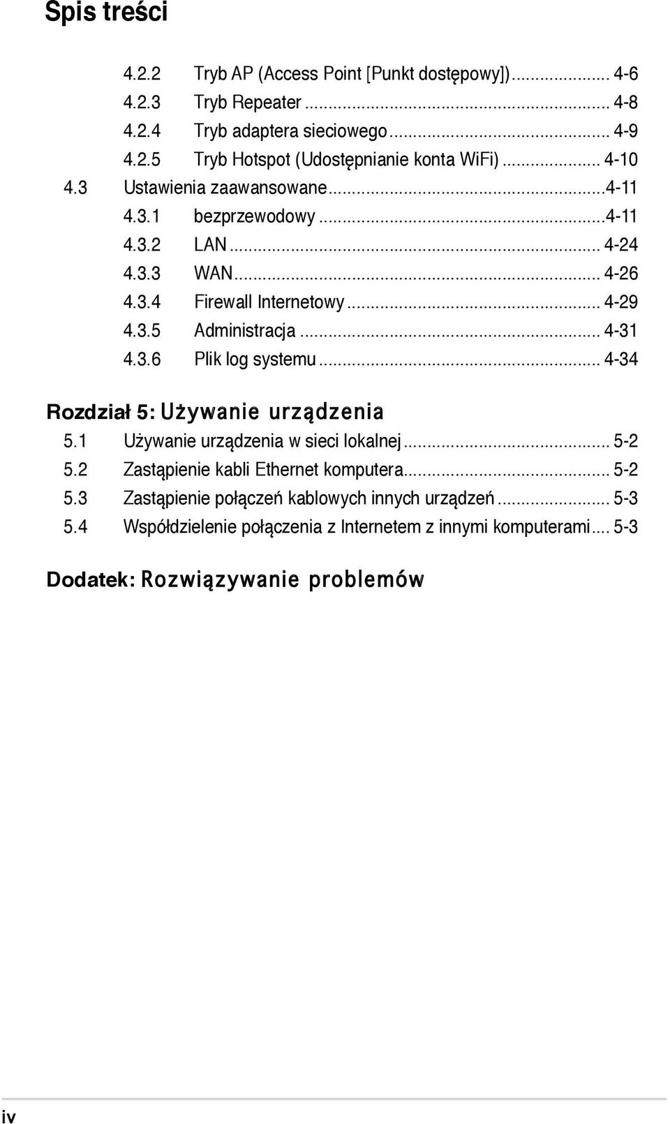 .. 4-31 4.3.6 Plik log systemu... 4-34 Rozdział 5: Używanie urządzenia 5.1 Używanie urządzenia w sieci lokalnej... 5-2 5.