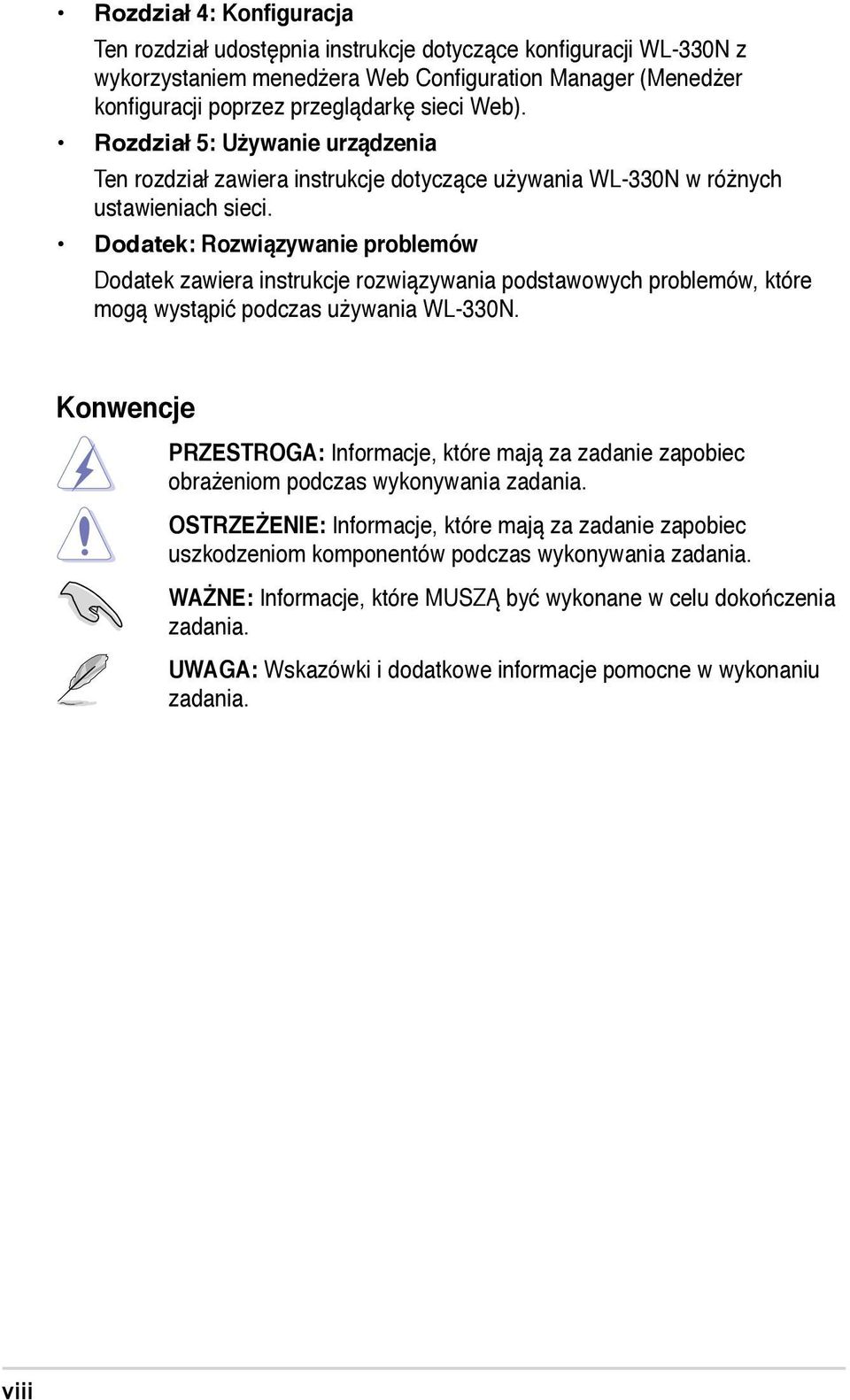 Dodatek: Rozwiązywanie problemów Dodatek zawiera instrukcje rozwiązywania podstawowych problemów, które mogą wystąpić podczas używania WL-330N.