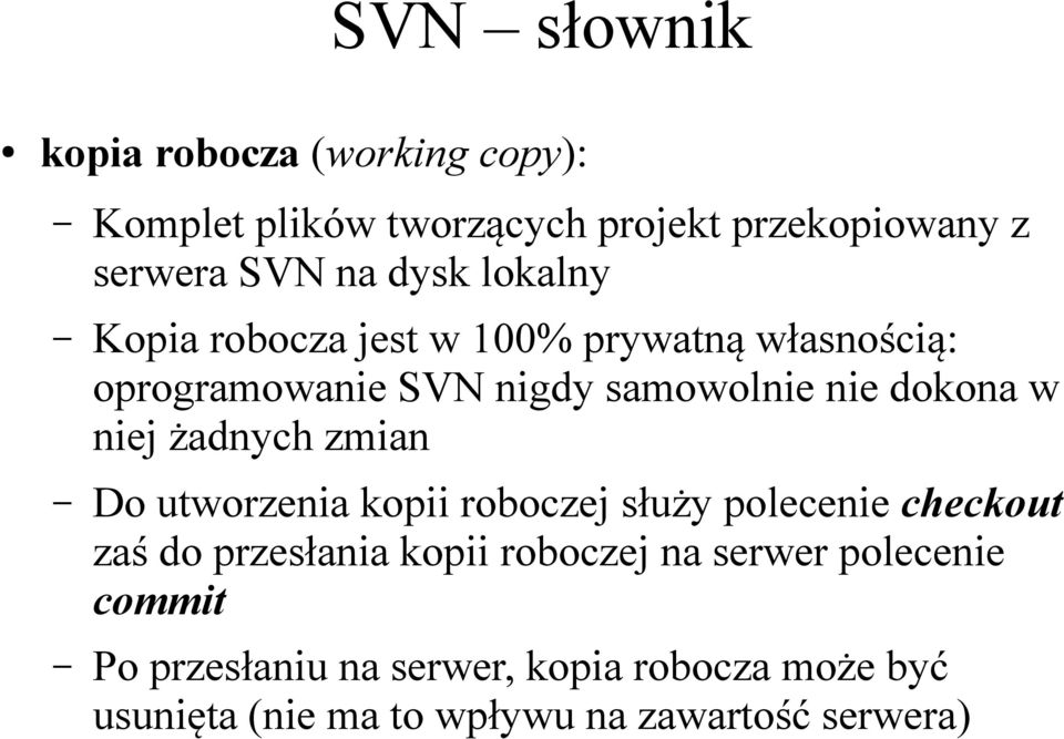 żadnych zmian Do utworzenia kopii roboczej służy polecenie checkout zaś do przesłania kopii roboczej na serwer