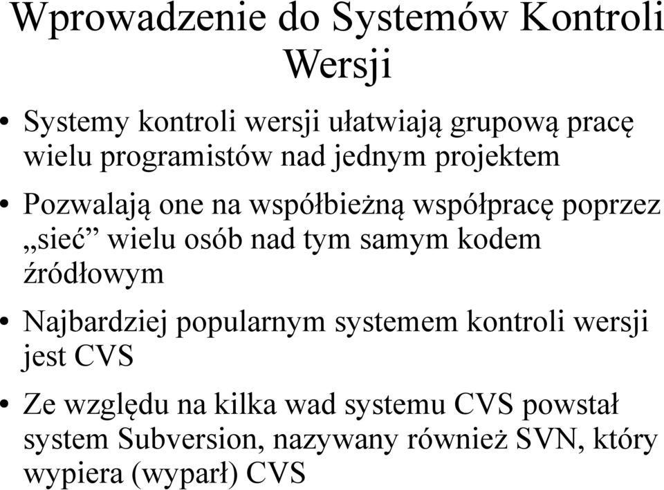 nad tym samym kodem źródłowym Najbardziej popularnym systemem kontroli wersji jest CVS Ze względu