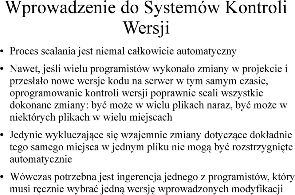 naraz, być może w niektórych plikach w wielu miejscach Jedynie wykluczające się wzajemnie zmiany dotyczące dokładnie tego samego miejsca w jednym pliku nie