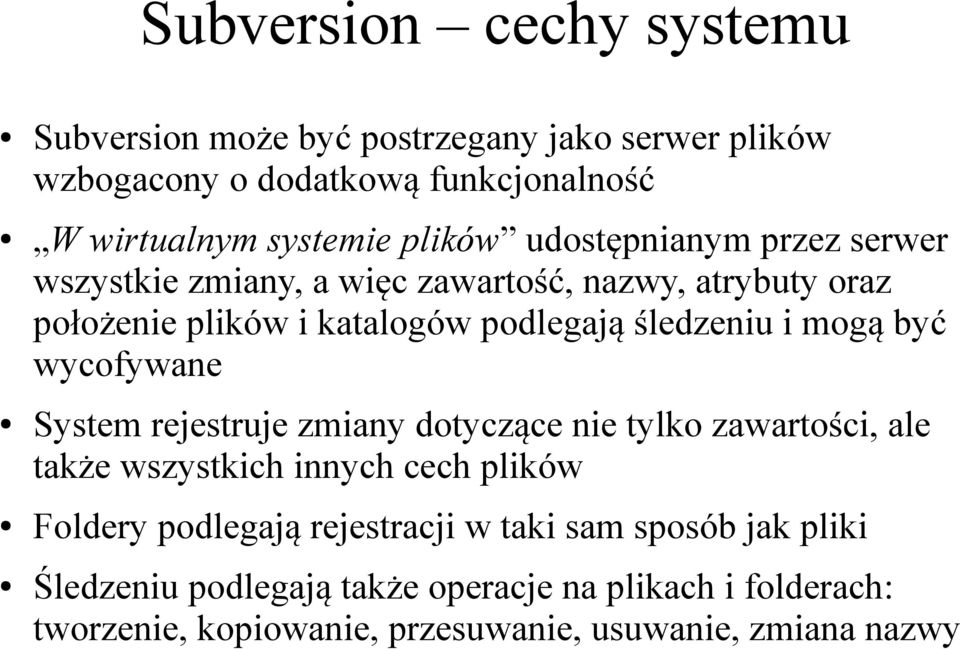 być wycofywane System rejestruje zmiany dotyczące nie tylko zawartości, ale także wszystkich innych cech plików Foldery podlegają rejestracji