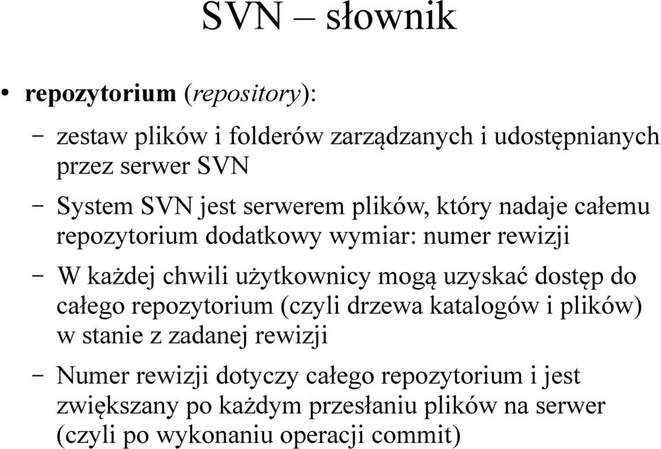 mogą uzyskać dostęp do całego repozytorium (czyli drzewa katalogów i plików) w stanie z zadanej rewizji Numer rewizji