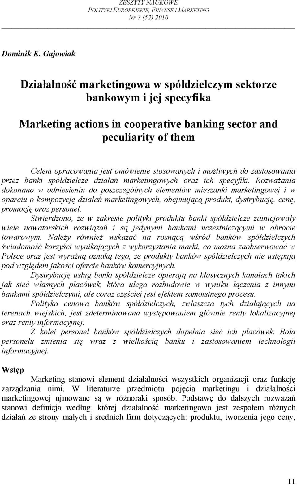 stosowanych i możliwych do zastosowania przez banki spółdzielcze działań marketingowych oraz ich specyfiki.