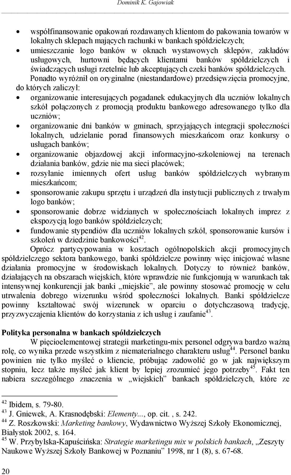 zakładów usługowych, hurtowni będących klientami banków spółdzielczych i świadczących usługi rzetelnie lub akceptujących czeki banków spółdzielczych.