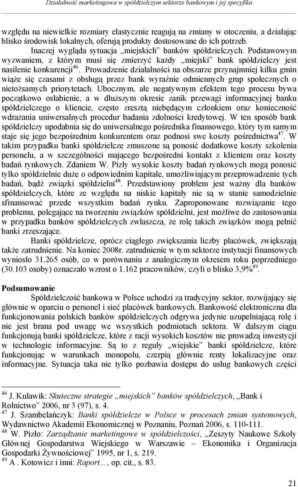 Podstawowym wyzwaniem, z którym musi się zmierzyć każdy miejski bank spółdzielczy jest nasilenie konkurencji 46.