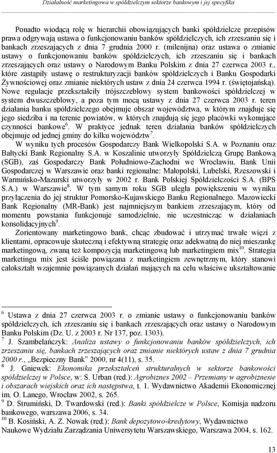 (milenijna) oraz ustawa o zmianie ustawy o funkcjonowaniu banków spółdzielczych, ich zrzeszaniu się i bankach zrzeszających oraz ustawy o Narodowym Banku Polskim z dnia 27 czerwca 2003 r.