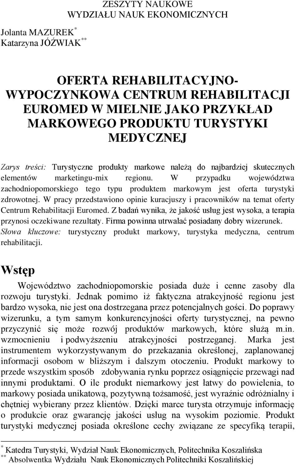 W przypadku województwa zachodniopomorskiego tego typu produktem markowym jest oferta turystyki zdrowotnej.