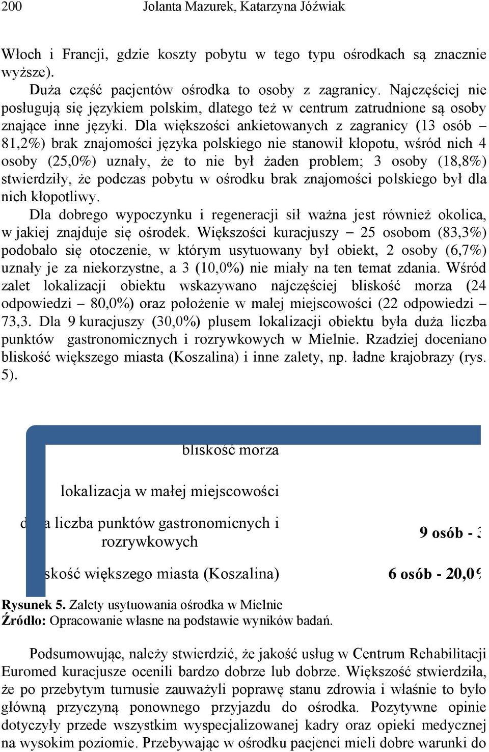 Dla większości ankietowanych z zagranicy (13 osób 81,2%) brak znajomości języka polskiego nie stanowił kłopotu, wśród nich 4 osoby (25,0%) uznały, że to nie był żaden problem; 3 osoby (18,8%)