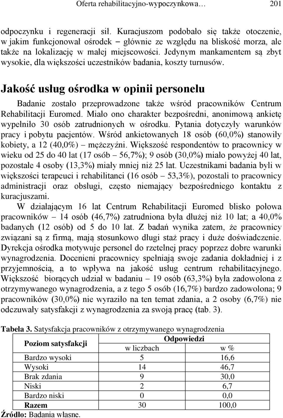 Jedynym mankamentem są zbyt wysokie, dla większości uczestników badania, koszty turnusów.