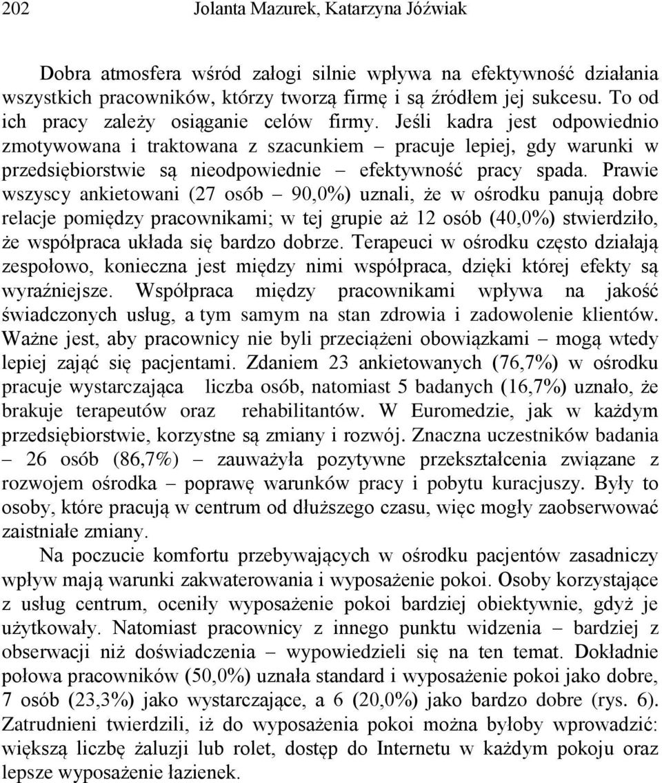 Jeśli kadra jest odpowiednio zmotywowana i traktowana z szacunkiem pracuje lepiej, gdy warunki w przedsiębiorstwie są nieodpowiednie efektywność pracy spada.