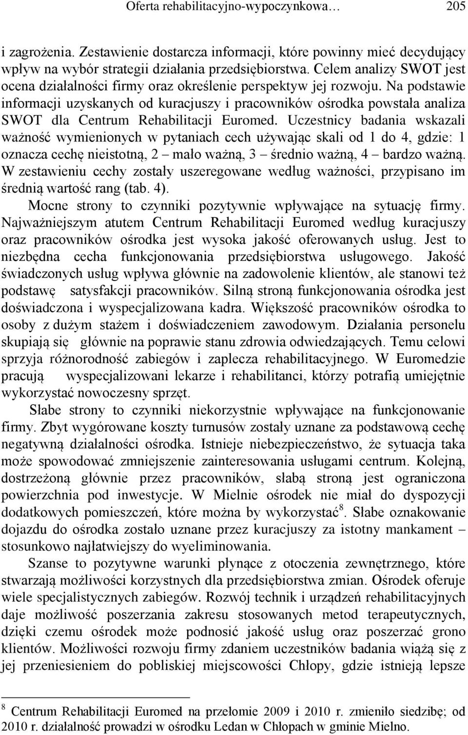 Na podstawie informacji uzyskanych od kuracjuszy i pracowników ośrodka powstała analiza SWOT dla Centrum Rehabilitacji Euromed.