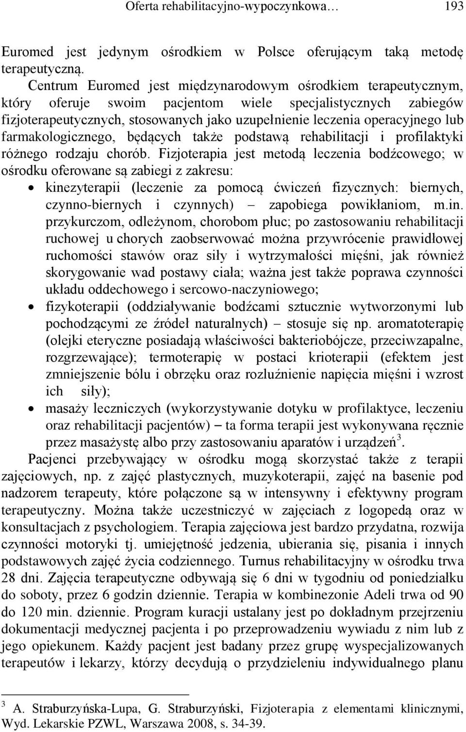 lub farmakologicznego, będących także podstawą rehabilitacji i profilaktyki różnego rodzaju chorób.