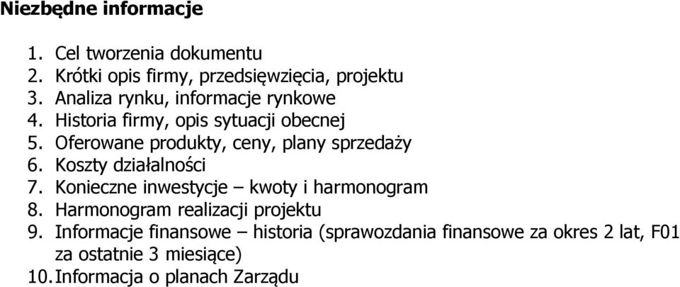 Oferowane produkty, ceny, plany sprzedaży 6. Koszty działalności 7. Konieczne inwestycje kwoty i harmonogram 8.