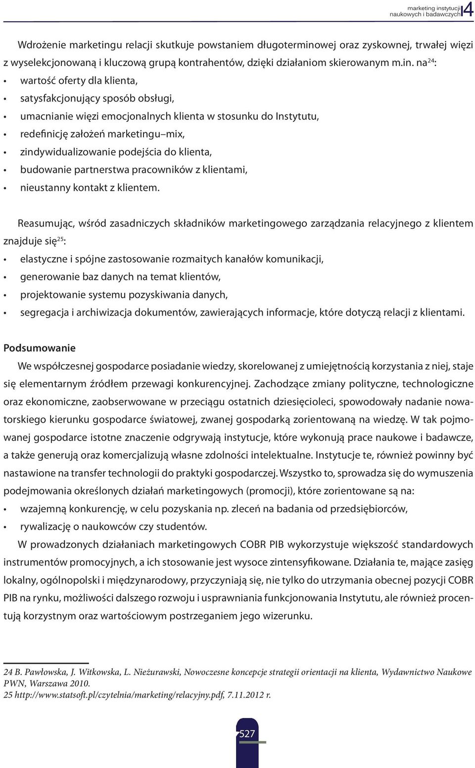 wej oraz zyskownej, trwałej więzi z wyselekcjonowaną i kluczową grupą kontrahentów, dzięki działaniom skierowanym m.in.