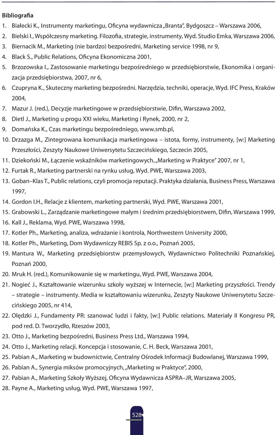 , Zastosowanie marketingu bezpośredniego w przedsiębiorstwie, Ekonomika i organizacja przedsiębiorstwa, 2007, nr 6, 6. Czupryna K., Skuteczny marketing bezpośredni. Narzędzia, techniki, operacje, Wyd.