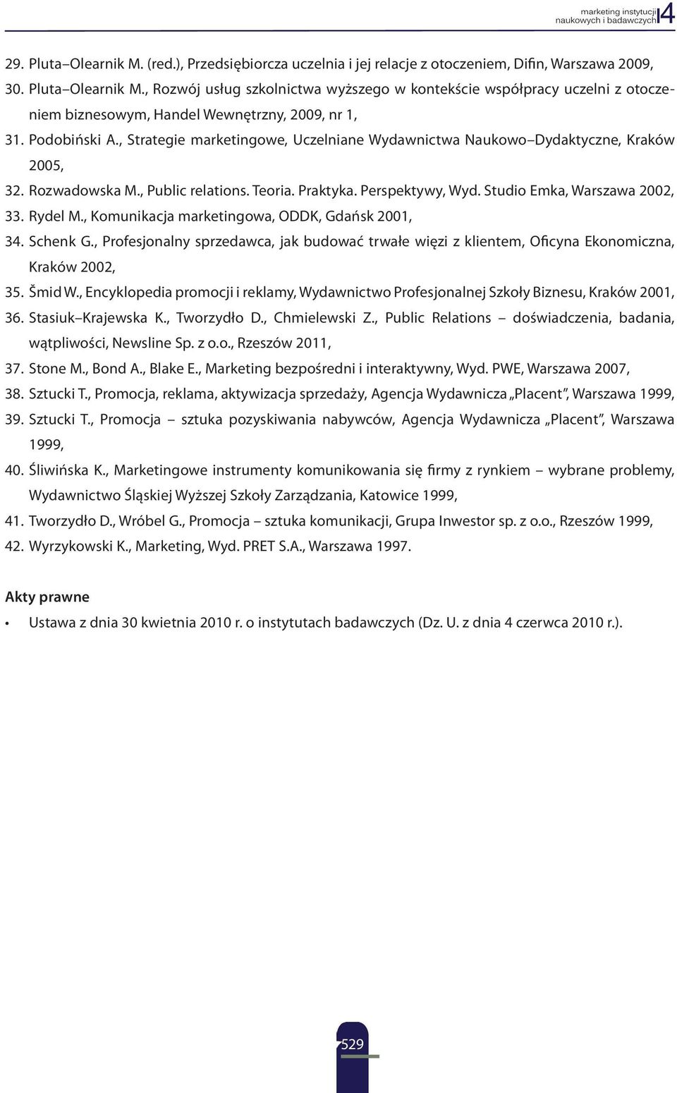 Studio Emka, Warszawa 2002, 33. Rydel M., Komunikacja marketingowa, ODDK, Gdańsk 2001, 34. Schenk G.