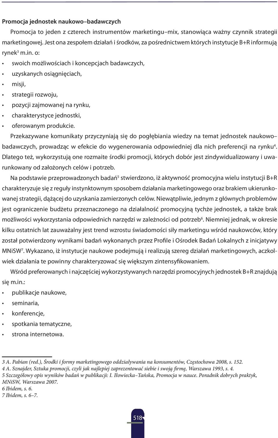 tytucje B+R informują rynek 3 m.in. o: swoich możliwościach i koncepcjach badawczych, uzyskanych osiągnięciach, misji, strategii rozwoju, pozycji zajmowanej na rynku, charakterystyce jednostki, oferowanym produkcie.