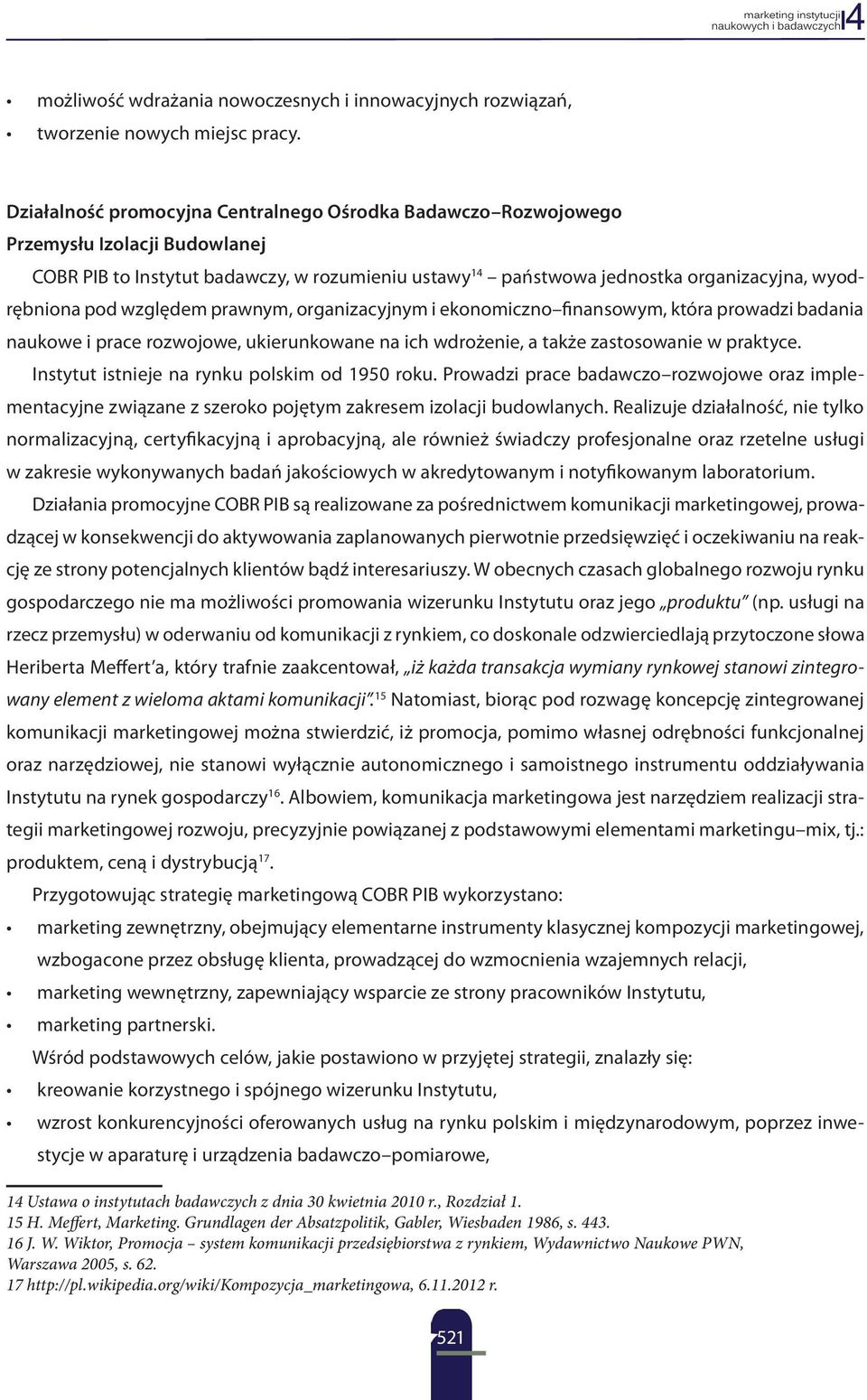 względem prawnym, organizacyjnym i ekonomiczno finansowym, która prowadzi badania naukowe i prace rozwojowe, ukierunkowane na ich wdrożenie, a także zastosowanie w praktyce.