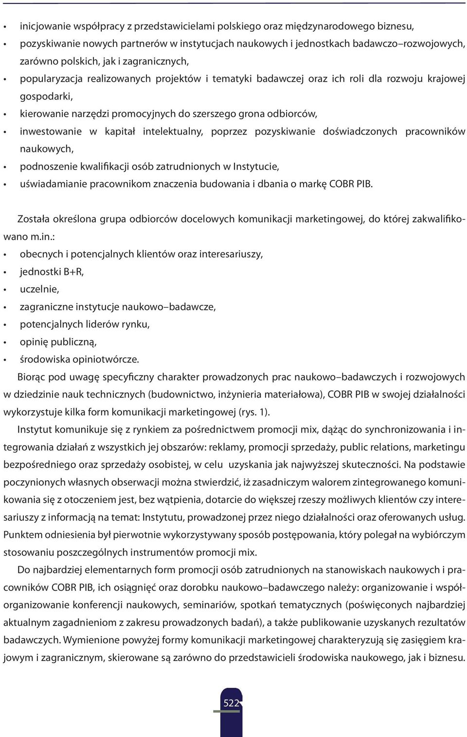 kapitał intelektualny, poprzez pozyskiwanie doświadczonych pracowników naukowych, podnoszenie kwalifikacji osób zatrudnionych w Instytucie, uświadamianie pracownikom znaczenia budowania i dbania o