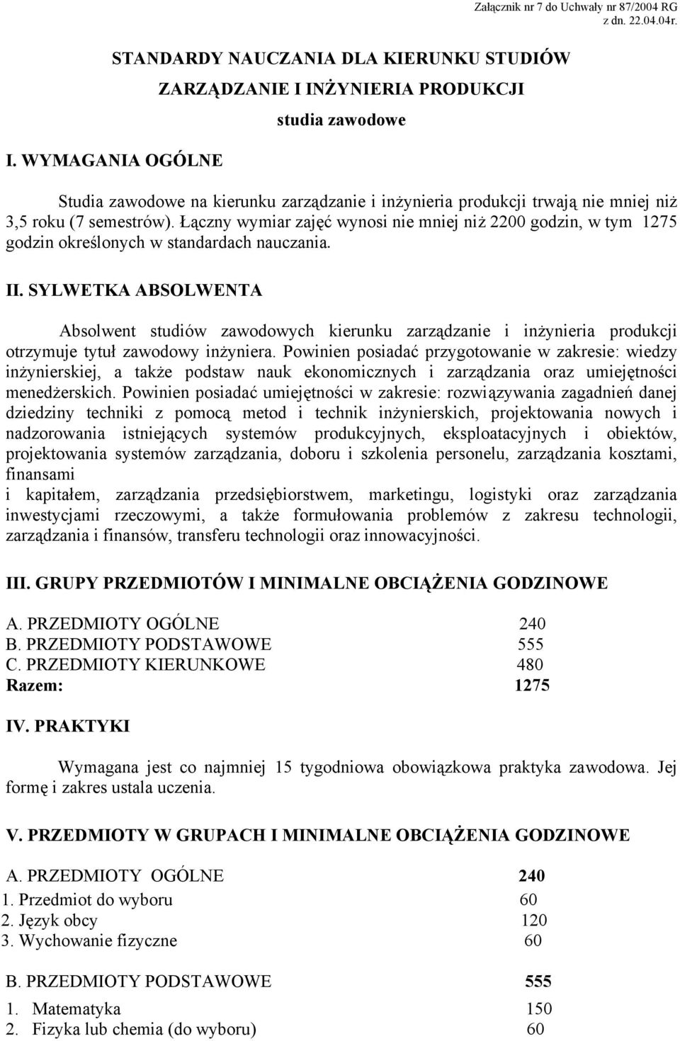 Łączny wymiar zajęć wynosi nie mniej niż 2200 godzin, w tym 1275 godzin określonych w standardach nauczania. II.