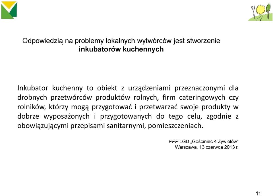 którzy mogą przygotować i przetwarzać swoje produkty w dobrze wyposażonych i przygotowanych do tego celu,