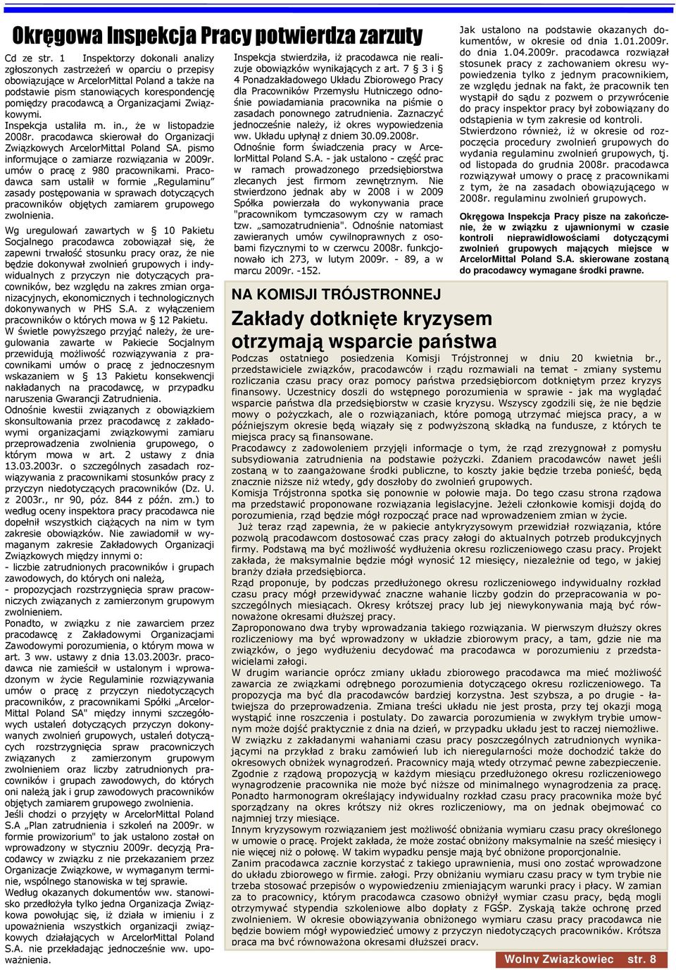 Organizacjami Związkowymi. Inspekcja ustaliła m. in., Ŝe w listopadzie 2008r. pracodawca skierował do Organizacji Związkowych ArcelorMittal Poland SA. pismo informujące o zamiarze rozwiązania w 2009r.