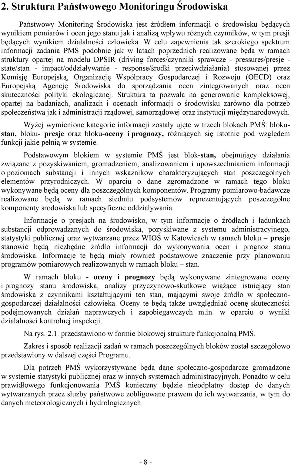 W celu zapewnienia tak szerokiego spektrum informacji zadania PMŚ podobnie jak w latach poprzednich realizowane będą w ramach struktury opartej na modelu DPSIR (driving forces/czynniki sprawcze -