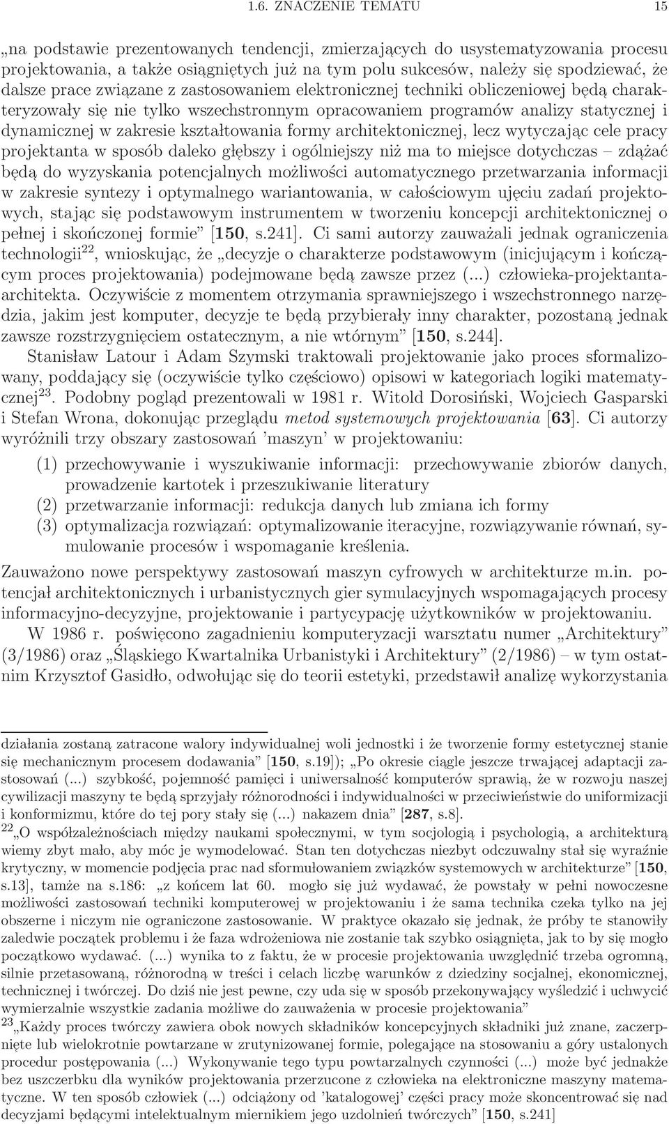 kszta ltowania formy architektonicznej, lecz wytyczajac cele pracy projektanta w sposób daleko g lebszy i ogólniejszy niż ma to miejsce dotychczas zdażać b ed a do wyzyskania potencjalnych możliwości