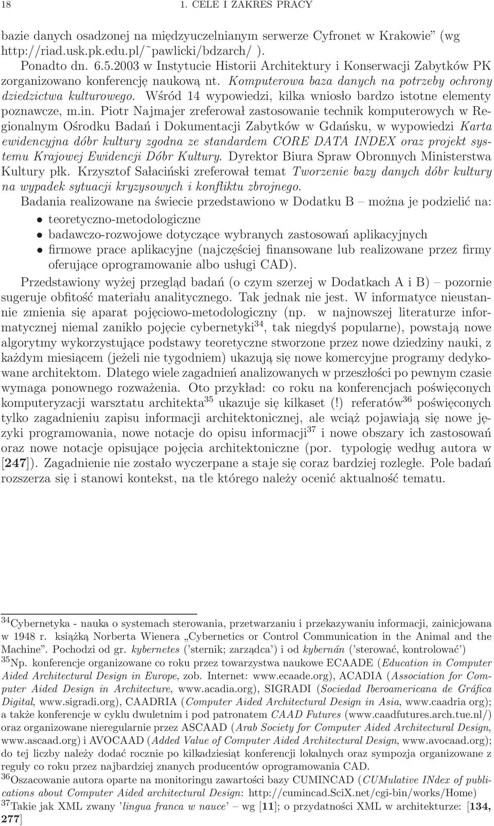 Wśród 14 wypowiedzi, kilka wnios lo bardzo istotne elementy poznawcze, m.in.