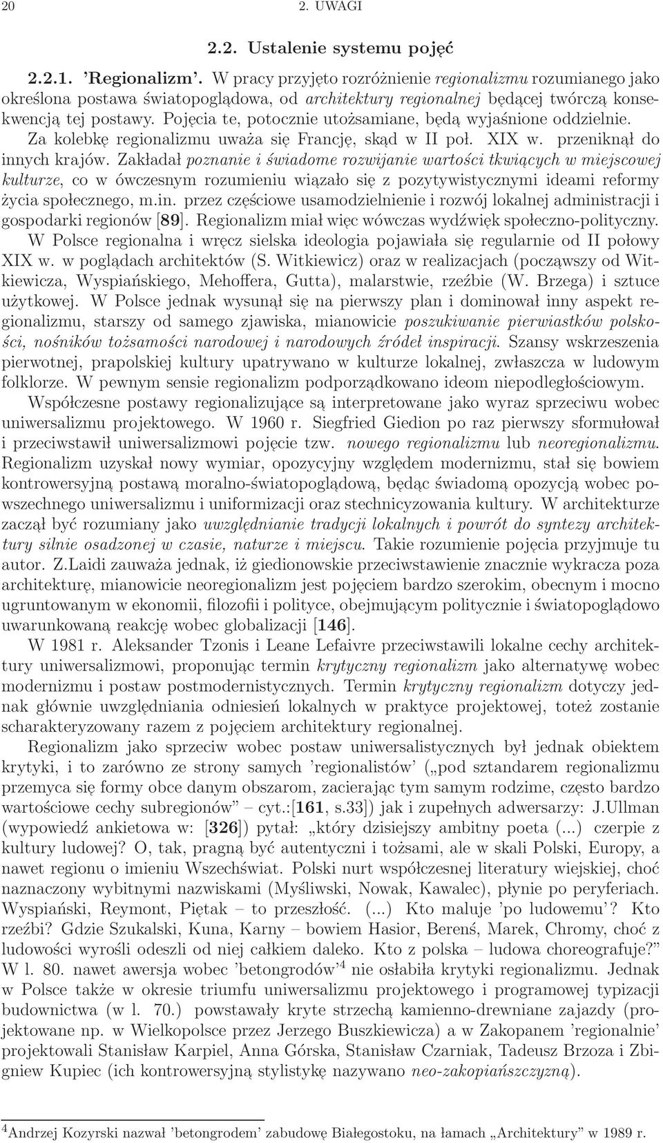 Pojecia te, potocznie utożsamiane, b ed a wyjaśnione oddzielnie. Za kolebke regionalizmu uważa sie Francje, skad w II po l. XIX w. przenikna l do innych krajów.