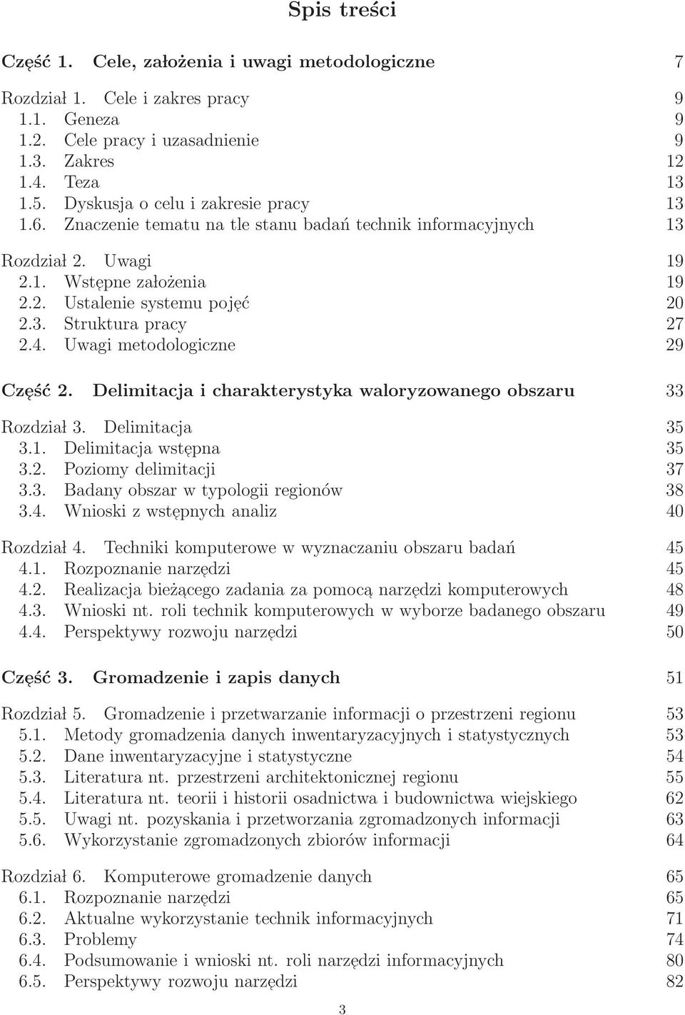 4. Uwagi metodologiczne 29 Cześć 2. Delimitacja i charakterystyka waloryzowanego obszaru 33 Rozdzia l 3. Delimitacja 35 3.1. Delimitacja wstepna 35 3.2. Poziomy delimitacji 37 3.3. Badany obszar w typologii regionów 38 3.