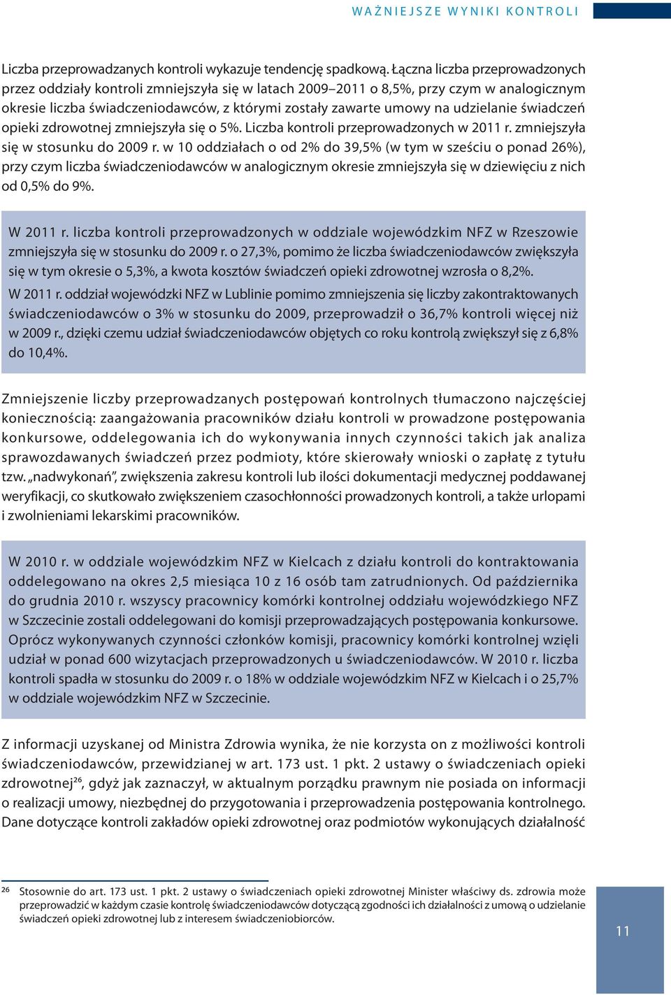 udzielanie świadczeń opieki zdrowotnej zmniejszyła się o 5%. Liczba kontroli przeprowadzonych w 2011 r. zmniejszyła się w stosunku do 2009 r.