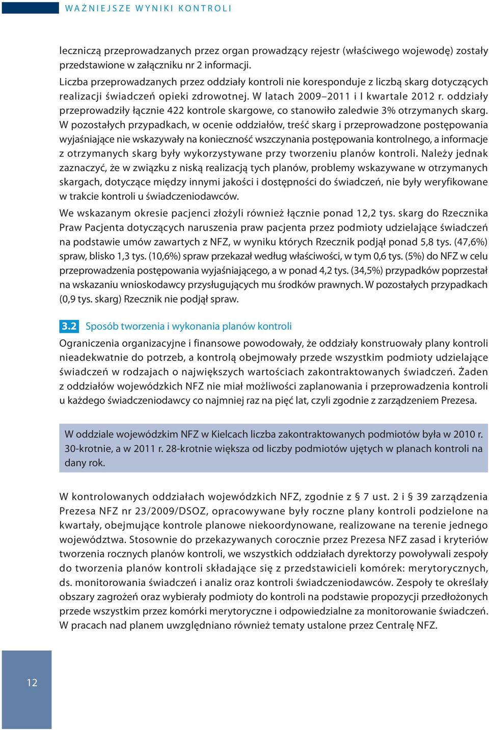 oddziały przeprowadziły łącznie 422 kontrole skargowe, co stanowiło zaledwie 3% otrzymanych skarg.