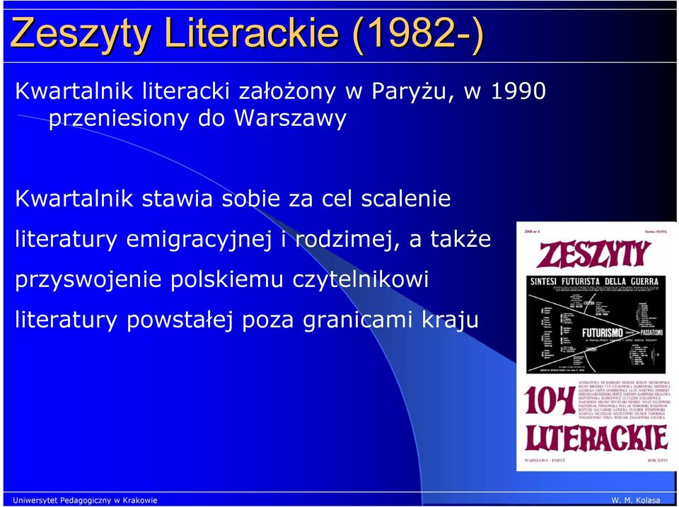 za cel scalenie literatury emigracyjnej i rodzimej, a także