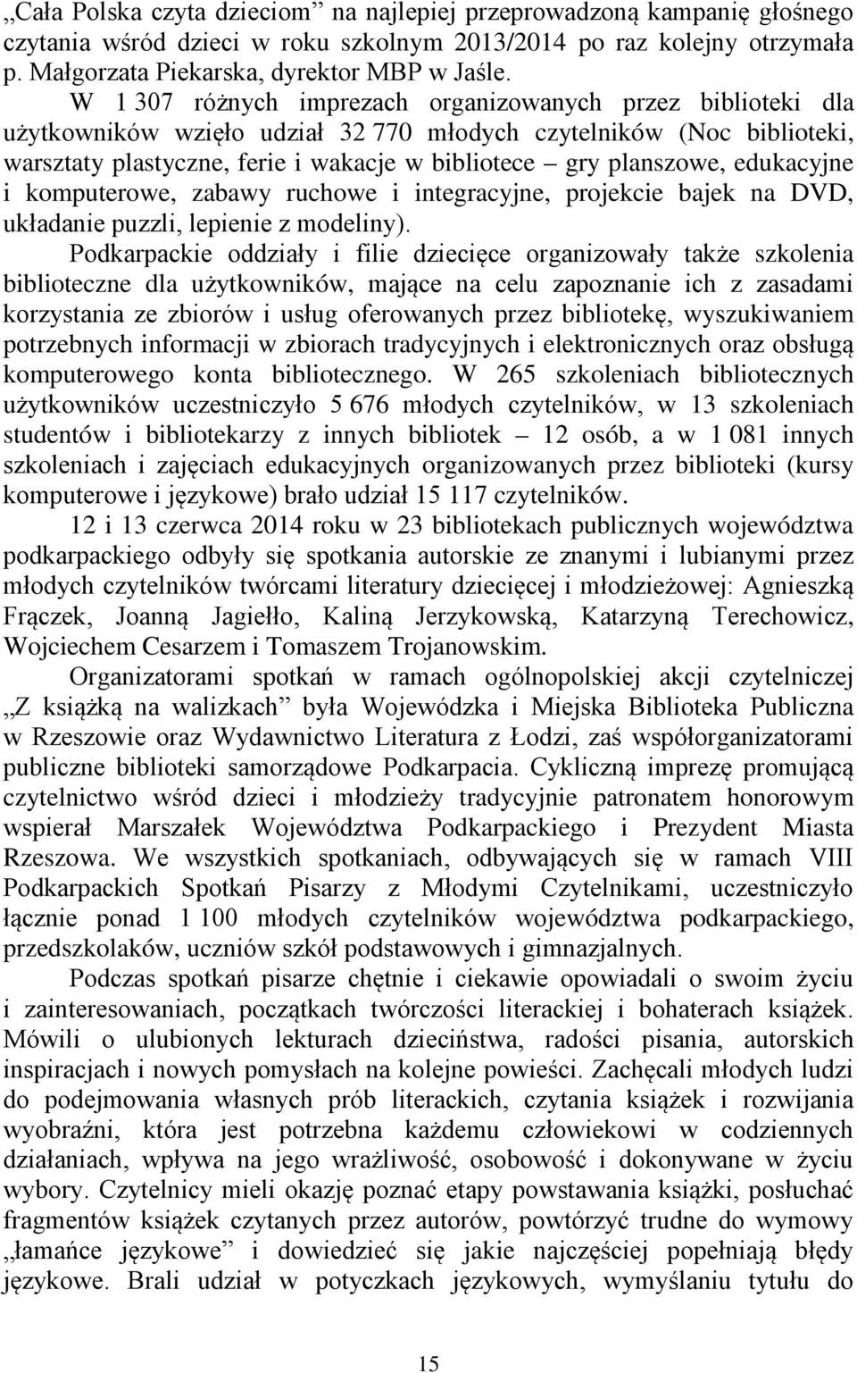 edukacyjne i komputerowe, zabawy ruchowe i integracyjne, projekcie bajek na DVD, układanie puzzli, lepienie z modeliny).