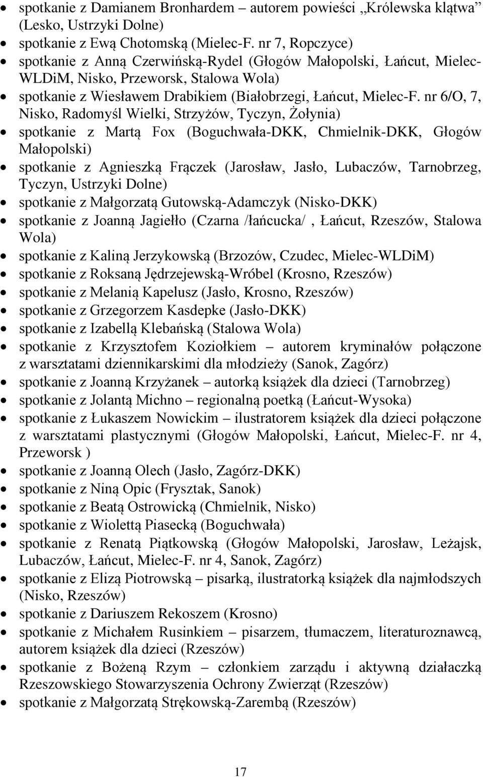 nr 6/O, 7, Nisko, Radomyśl Wielki, Strzyżów, Tyczyn, Żołynia) spotkanie z Martą Fox (Boguchwała-DKK, Chmielnik-DKK, Głogów Małopolski) spotkanie z Agnieszką Frączek (Jarosław, Jasło, Lubaczów,