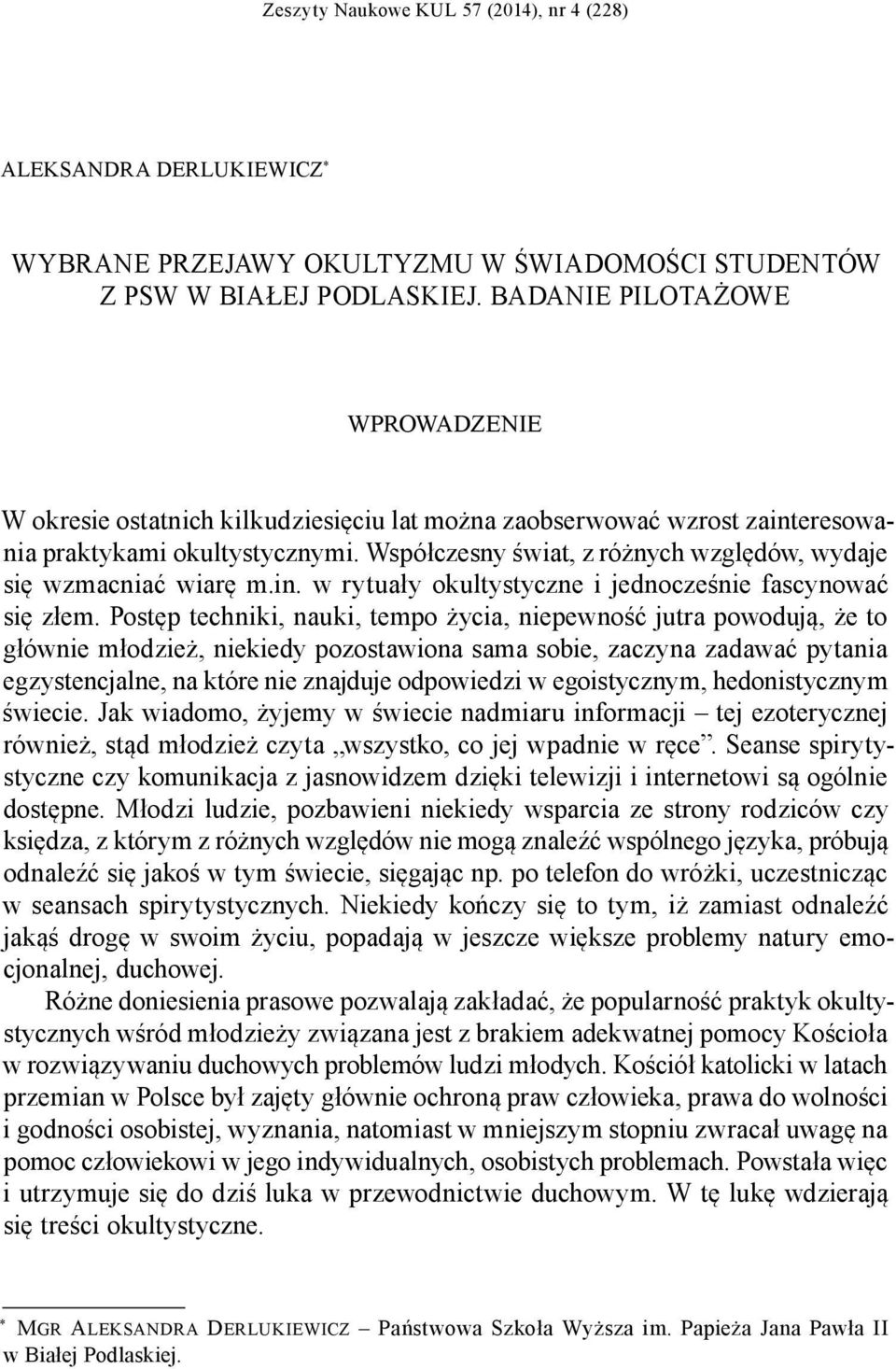 Współczesny świat, z różnych względów, wydaje się wzmacniać wiarę m.in. w rytuały okultystyczne i jednocześnie fascynować się złem.