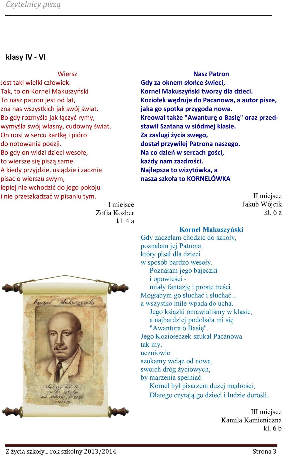 A kiedy przyjdzie, usiądzie i zacznie pisać o wierszu swym, lepiej nie wchodzić do jego pokoju i nie przeszkadzać w pisaniu tym. I miejsce Zofia Kozber kl.