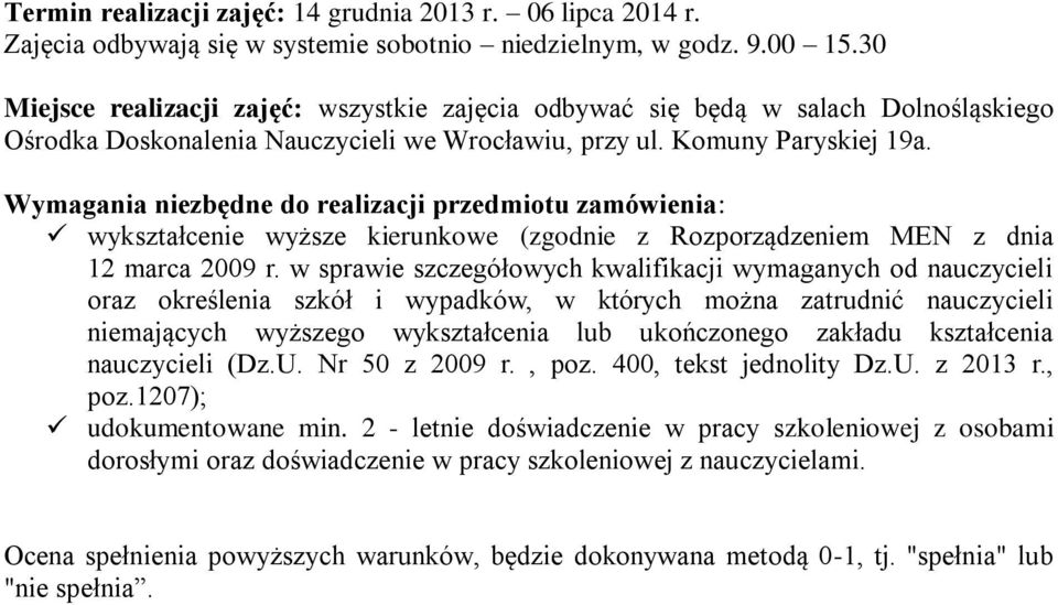 Wymagania niezbędne do realizacji przedmiotu zamówienia: wykształcenie wyższe kierunkowe (zgodnie z Rozporządzeniem MEN z dnia 12 marca 2009 r.